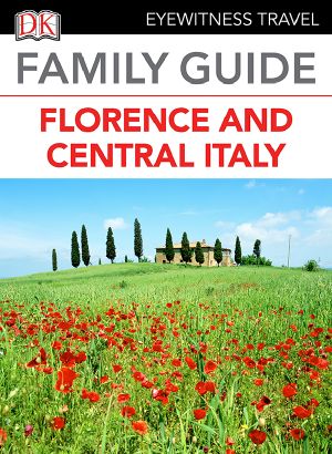 [DK Eyewitness Travel Family Guides 01] • Eyewitness Travel Family Guide Italy - Florence & Central Italy